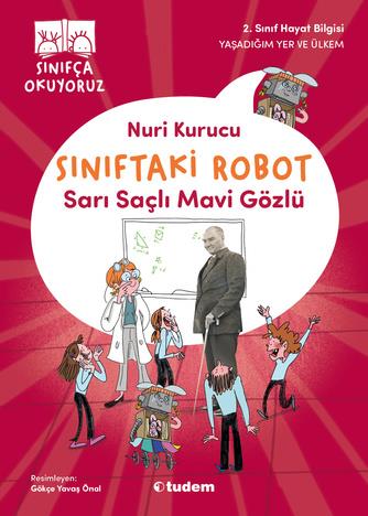 Nuri KurucuSınıfça Okuyoruz - Sınıftaki Robot: Sarı Saçlı Mavi Gözlü