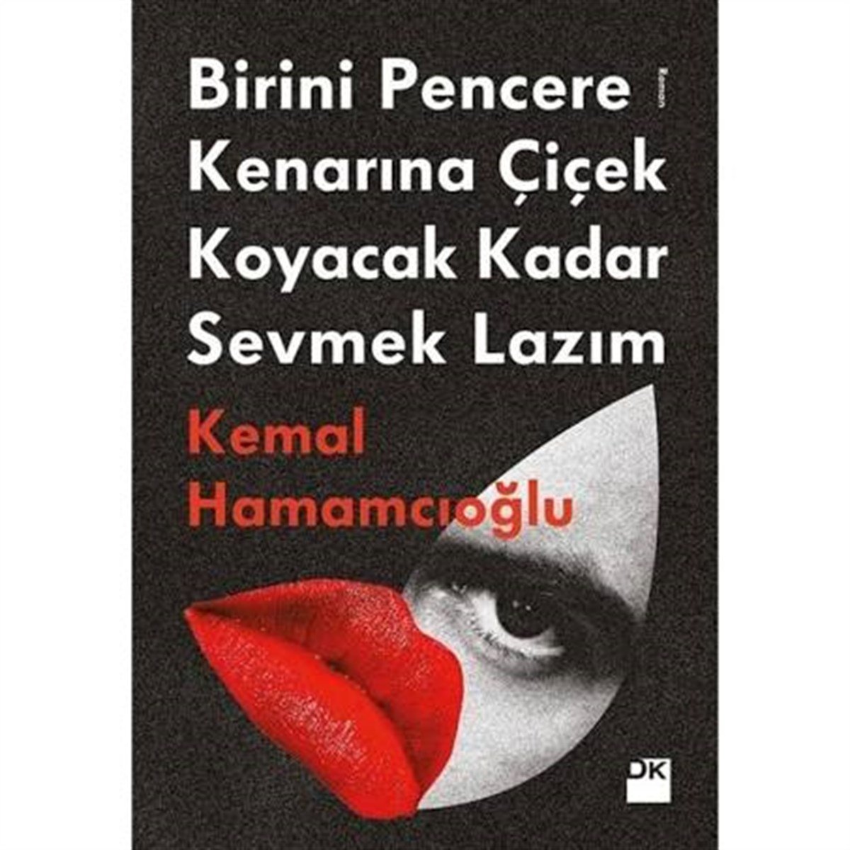 Birini Pencere Kenarına Çiçek Koyacak Kadar Sevmek Lazım Doğan Kitap
