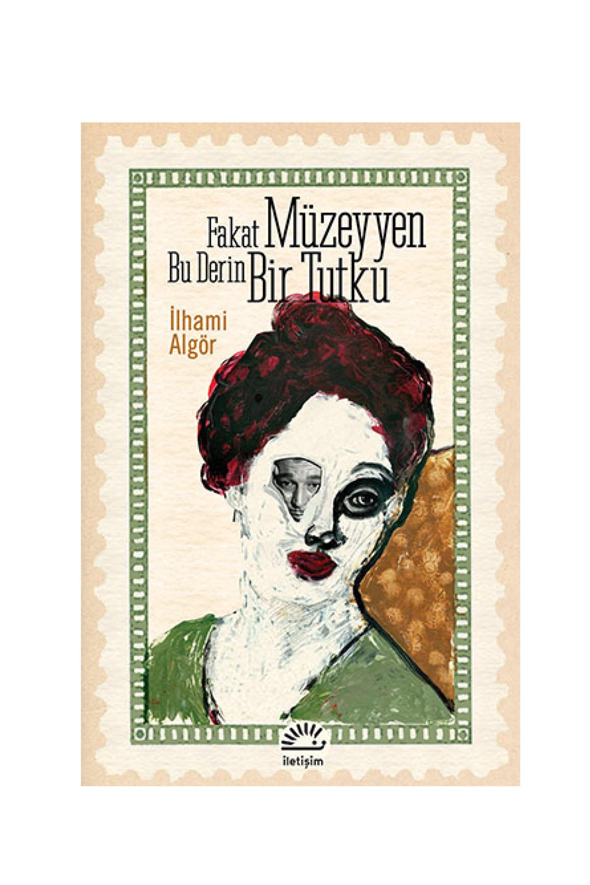 Fakat Müzeyyen Bu Derin Bir Tutku İletişim Yayınları