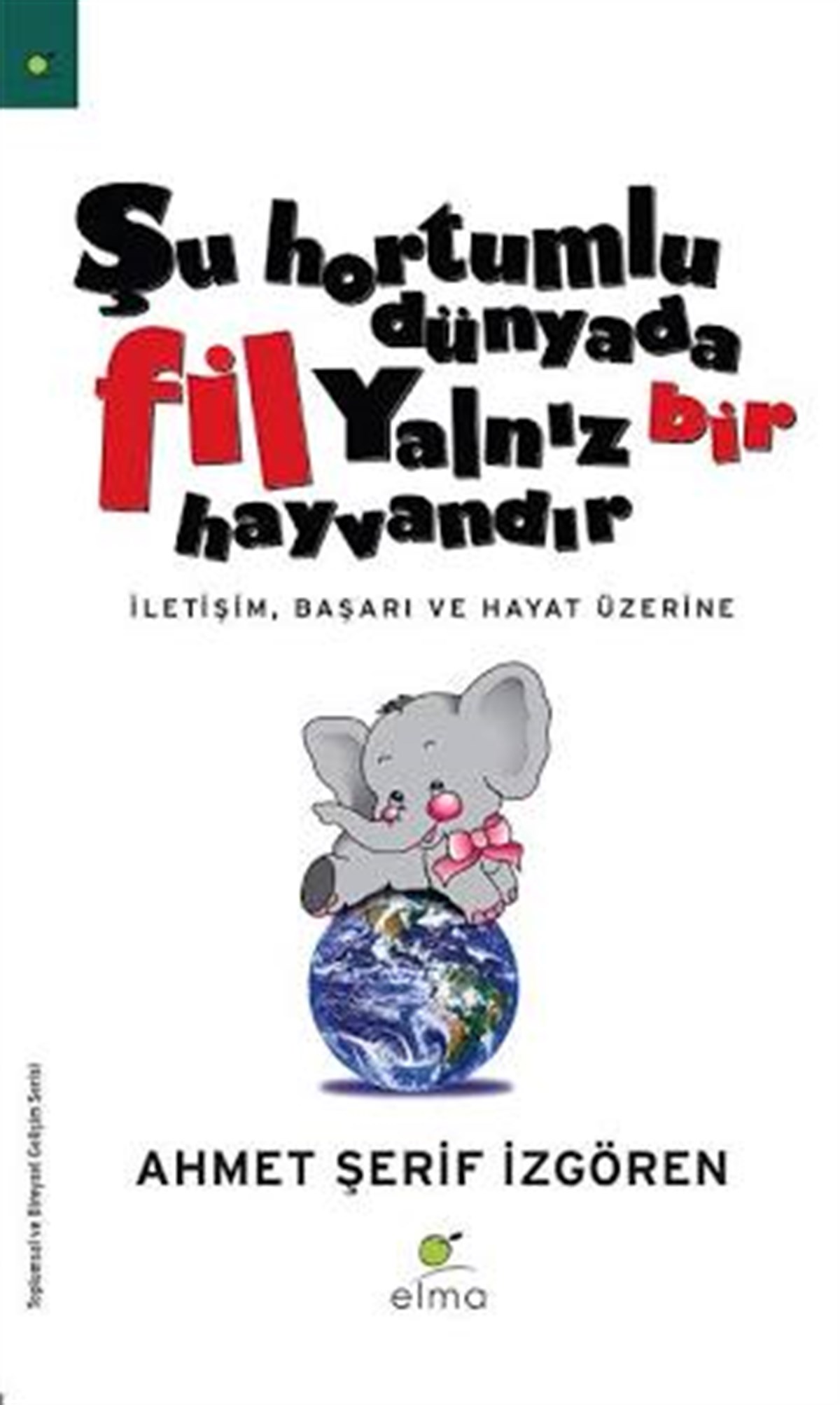 Şu Hortumlu Dünyada Fil Yalnız Bir Hayvandır 1 Elma Yayınevi
