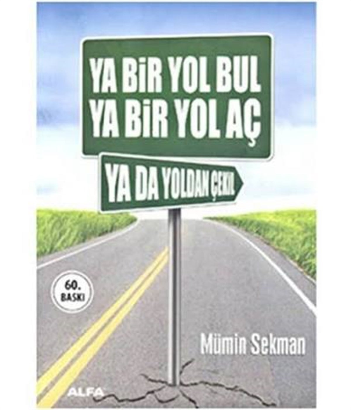Ya Bir Yol Bul Ya Bir Yol Aç Ya Da Yoldan Çekil Alfa Yayınları