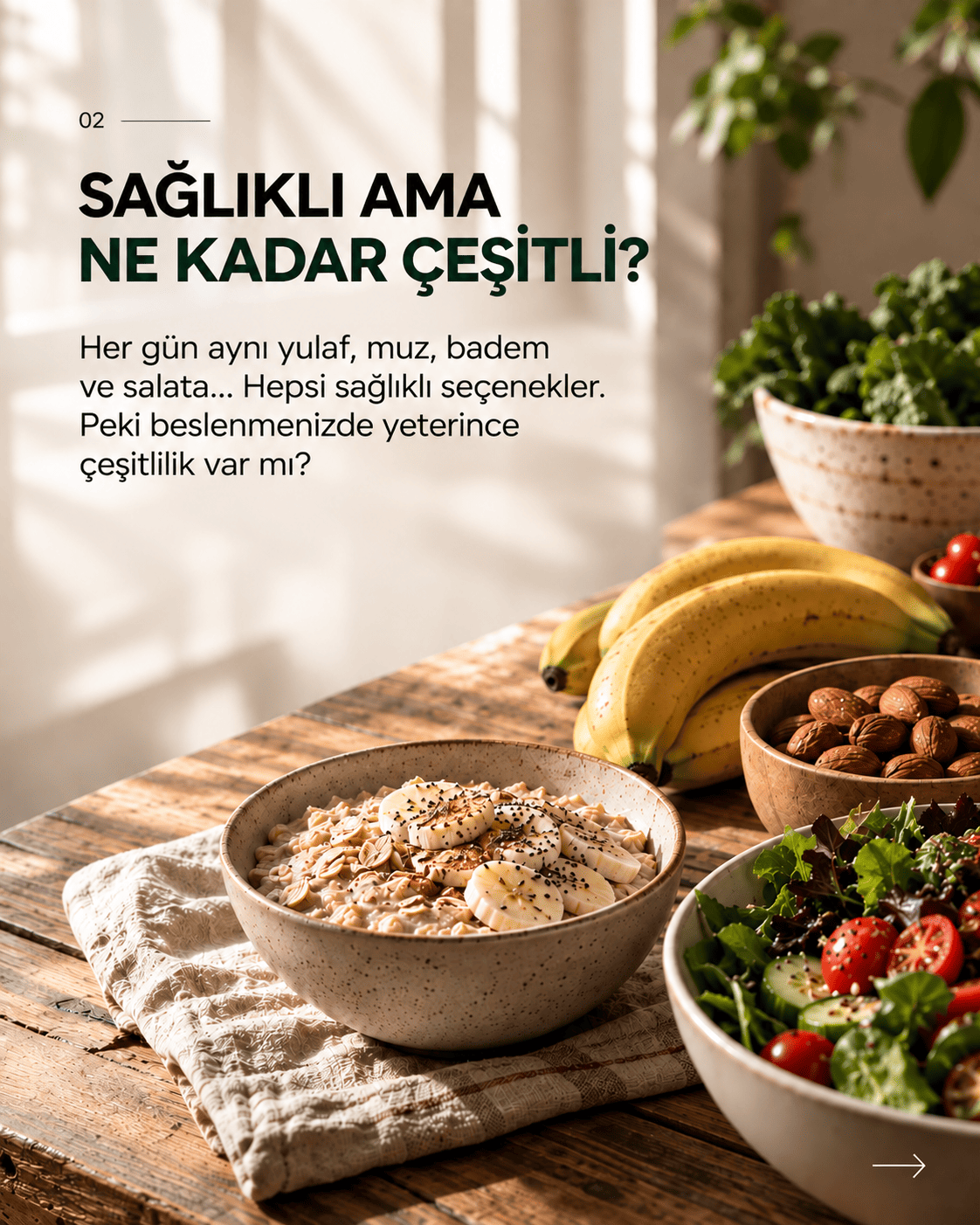 Sağlıklı ama ne kadar çeşitli? Yulaf, muz, badem ve salatadan oluşan tanıdık bir sofra.