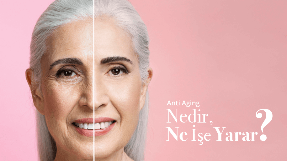 Anti Aging Nedir? Ne İşe Yarar?