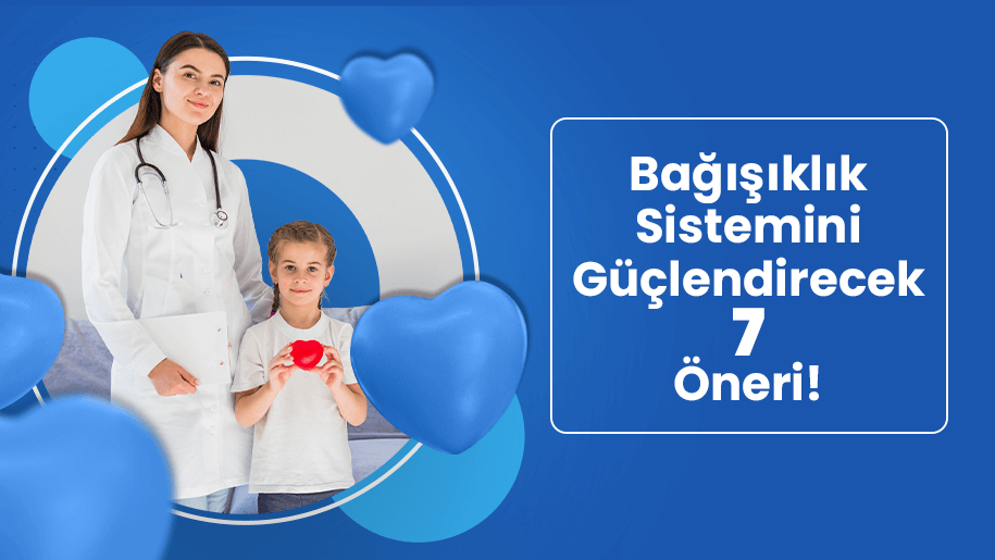 Bağışıklık Sistemini Güçlendirecek 7 Öneri