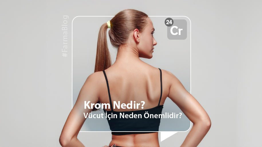 Krom Nedir? Vücut İçin Neden Önemlidir?