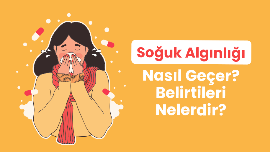 Soğuk Algınlığı Nedir? Belirtileri Nelerdir?