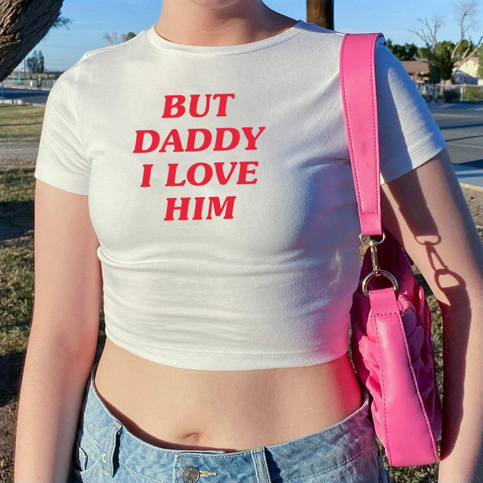But Daddy I Love Him Baskılı Beyaz Crop
