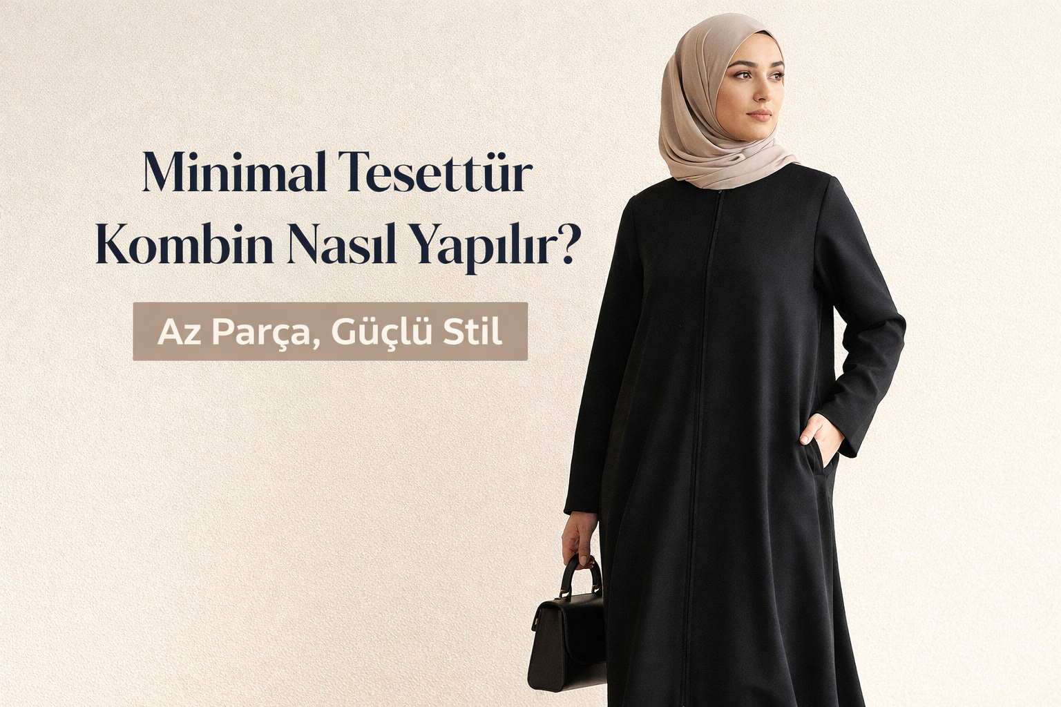 Minimal Tesettür Kombin Nasıl Yapılır? Az Parça, Güçlü Stil