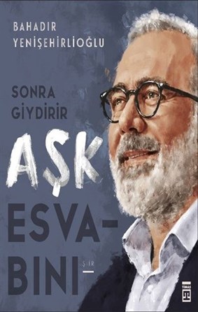 Sonra Giydirir Aşk Esvabını Bahadır Yenişehirlioğlu Timaş