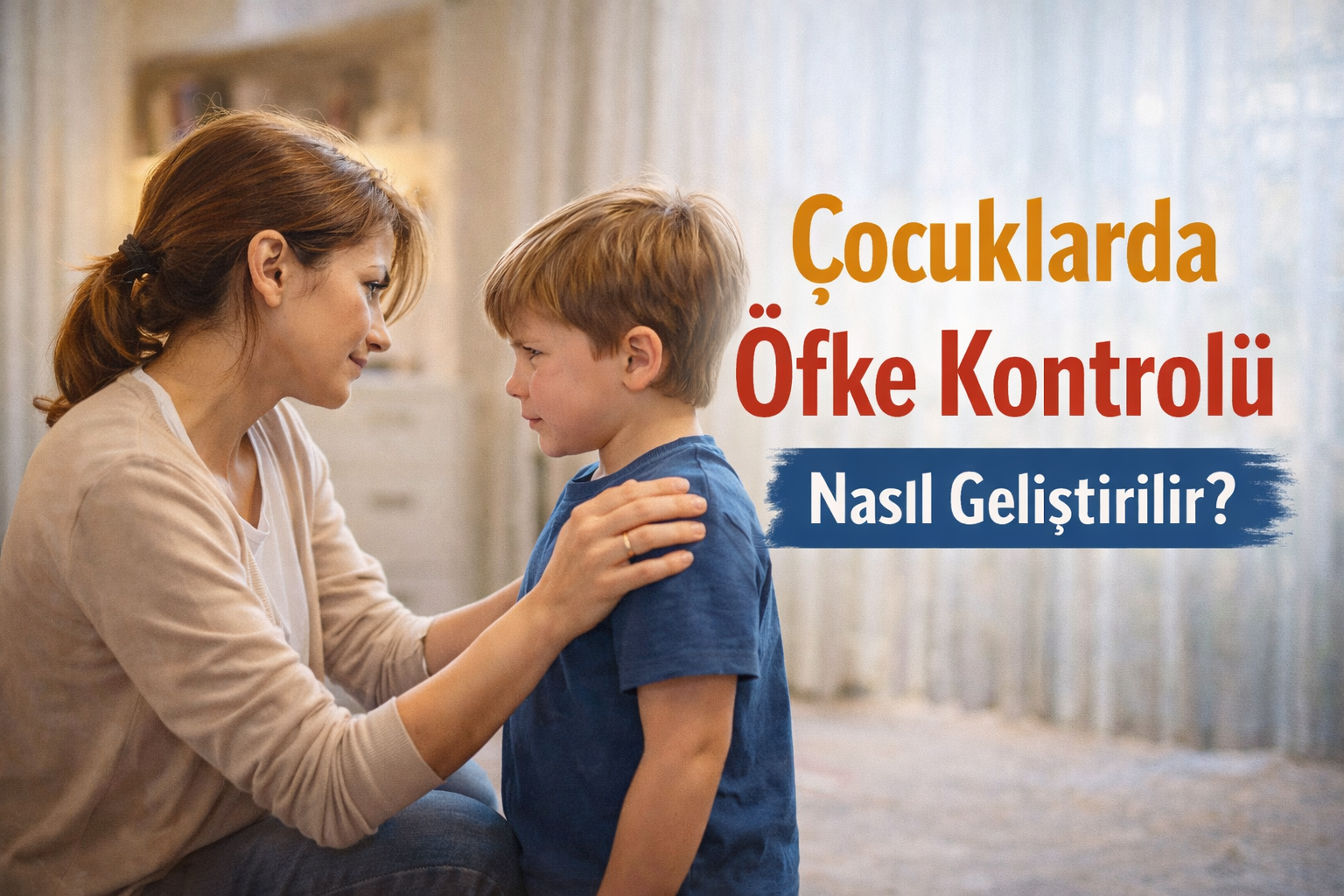 ÇOCUKLARDA ÖFKE KONTROLÜ NASIL GELİŞTİRİLİR?