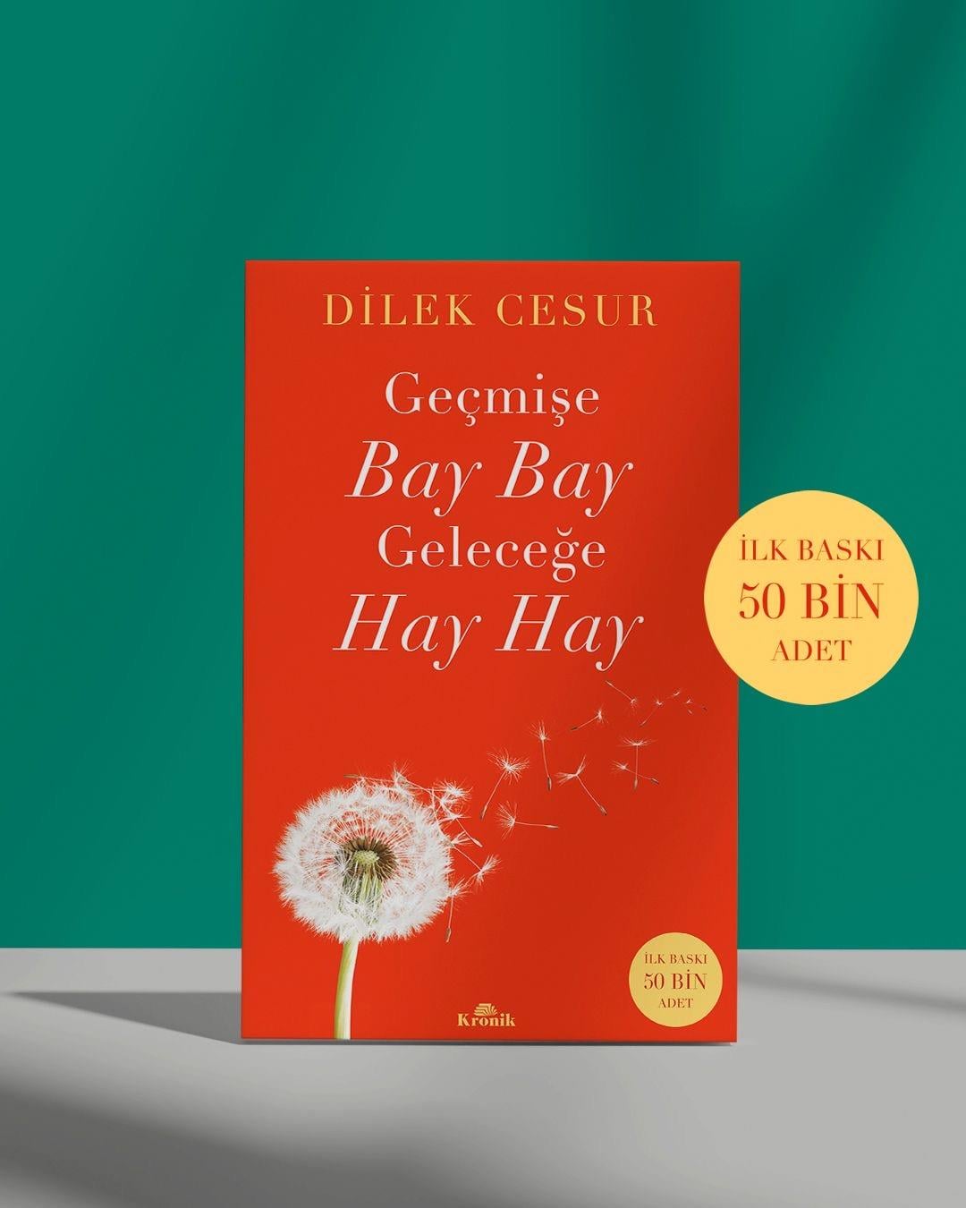 GEÇMİŞE BAY BAY GELECEĞE HAY HAY- DİLEK CESUR