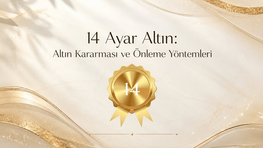 14 Ayar Altın: Altın Kararması ve Önleme Yöntemleri