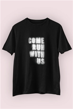 Bizimle Koş / Come Run With Us Temalı Baskılı Tişört 