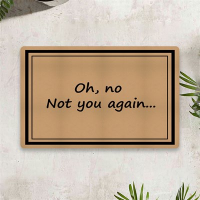 Vagonik Oh No Not You Again Dijital Baskılı 50x70cm Dekoratif Çok Amaçlı Iç Ve Dış Kapı Paspası