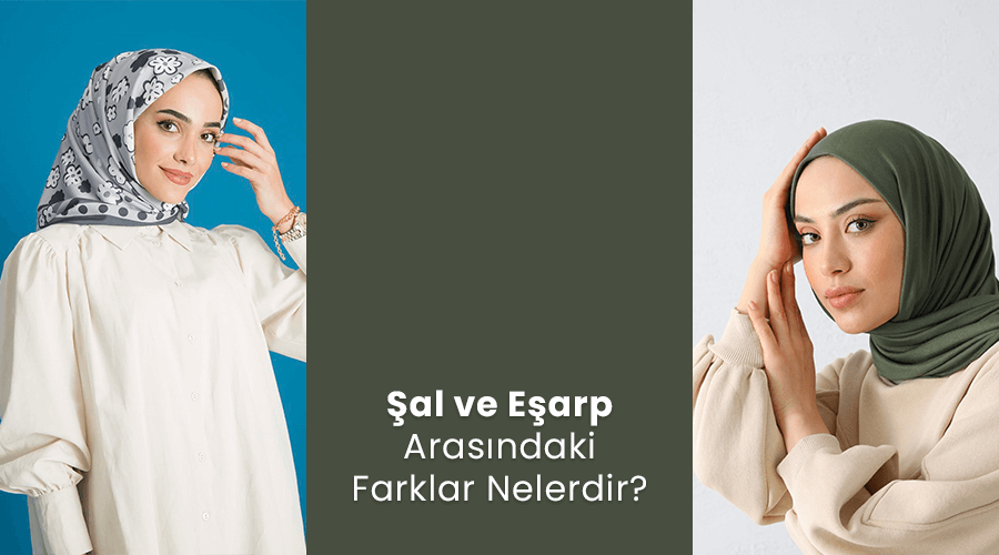 Şal ve Eşarp Arasındaki Farklar Nelerdir?