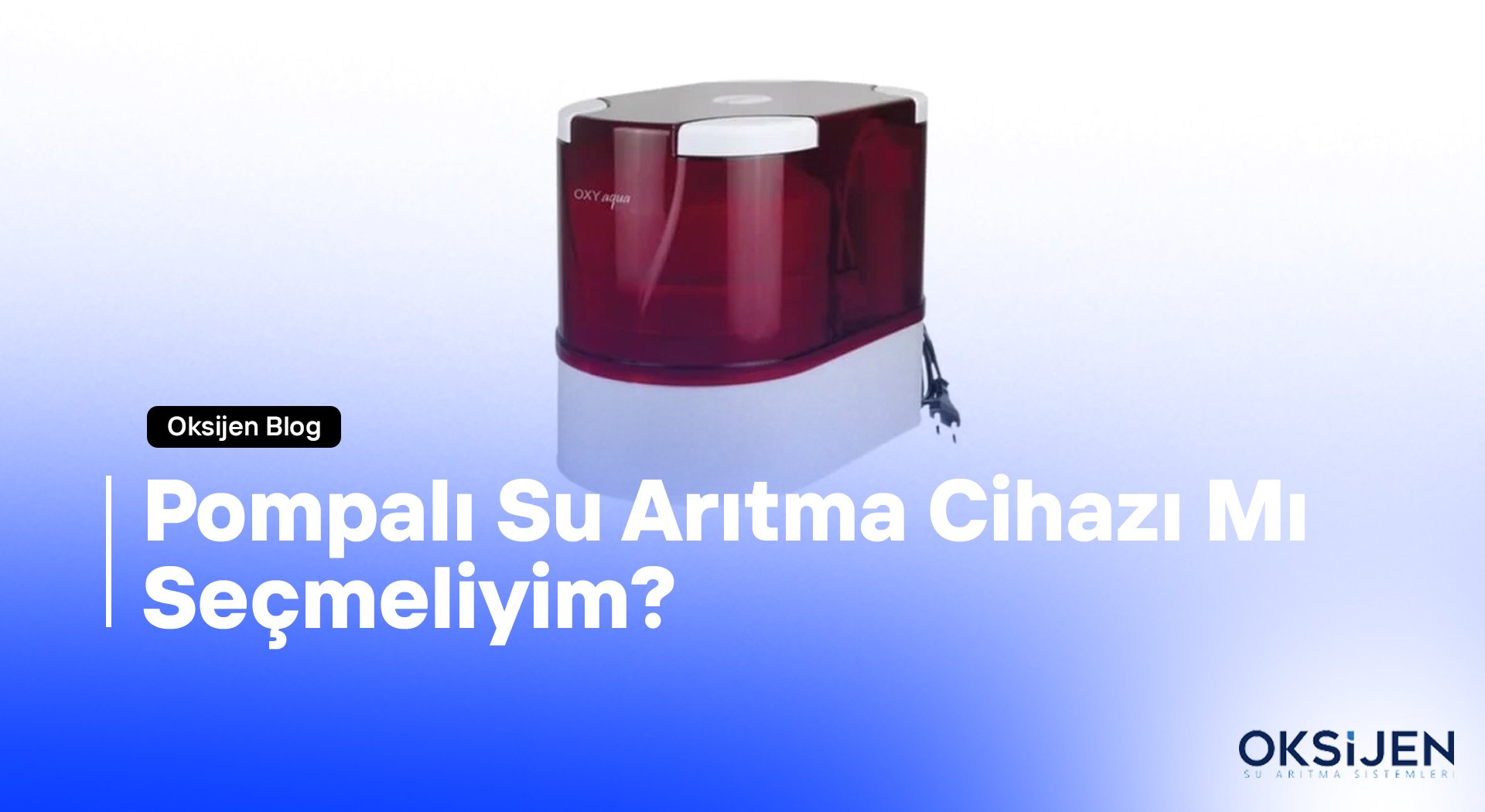 Pompalı Su Arıtma Cihazı Mı Seçmeliyim? - Oksijen Su Arıtma Sistemleri