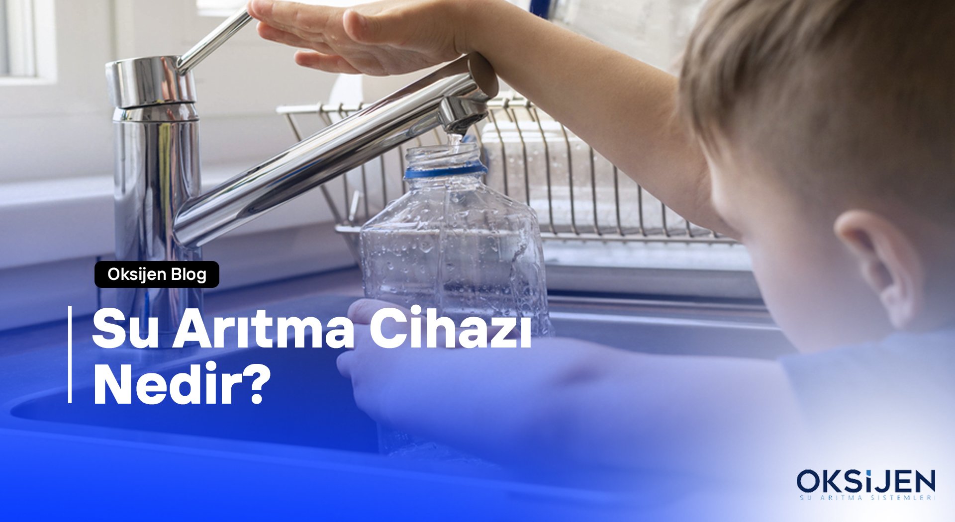 Su Arıtma Cihazı Nedir? - Oksijen Su Arıtma Sistemleri