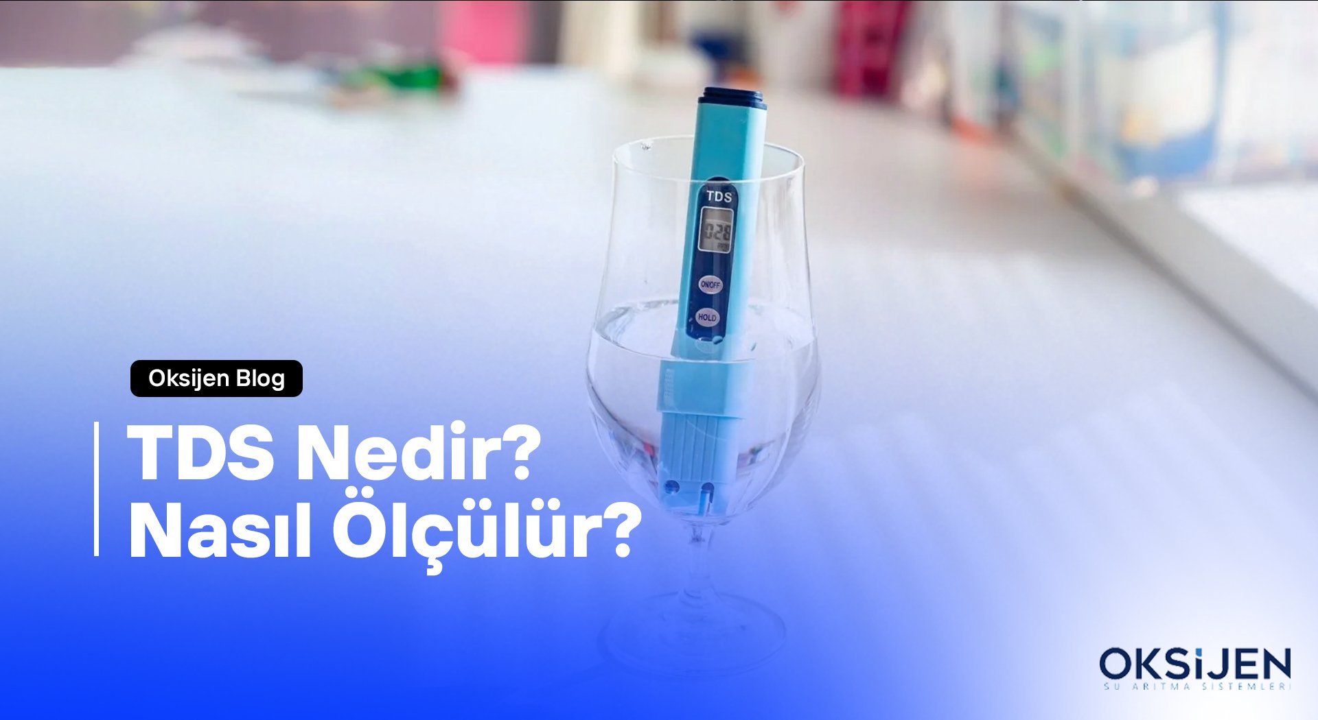 TDS Nedir? Nasıl Ölçülür? - Oksijen Su Arıtma Sistemleri