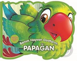 06 YAŞ YAYINLARI / BENİM HAYVAN DOSTLARIM - PAPAĞAN