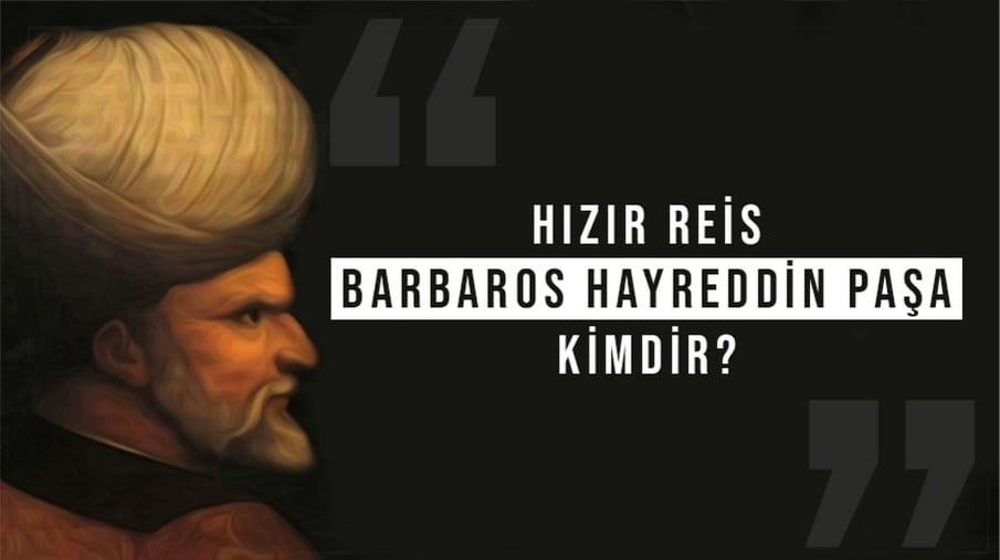 Barbaros Hayreddin Paşa Kimdir
