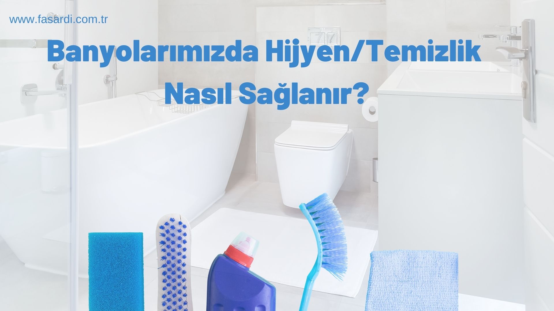 Banyolarımızda Hijyen/Temizlik Nasıl Sağlanır?