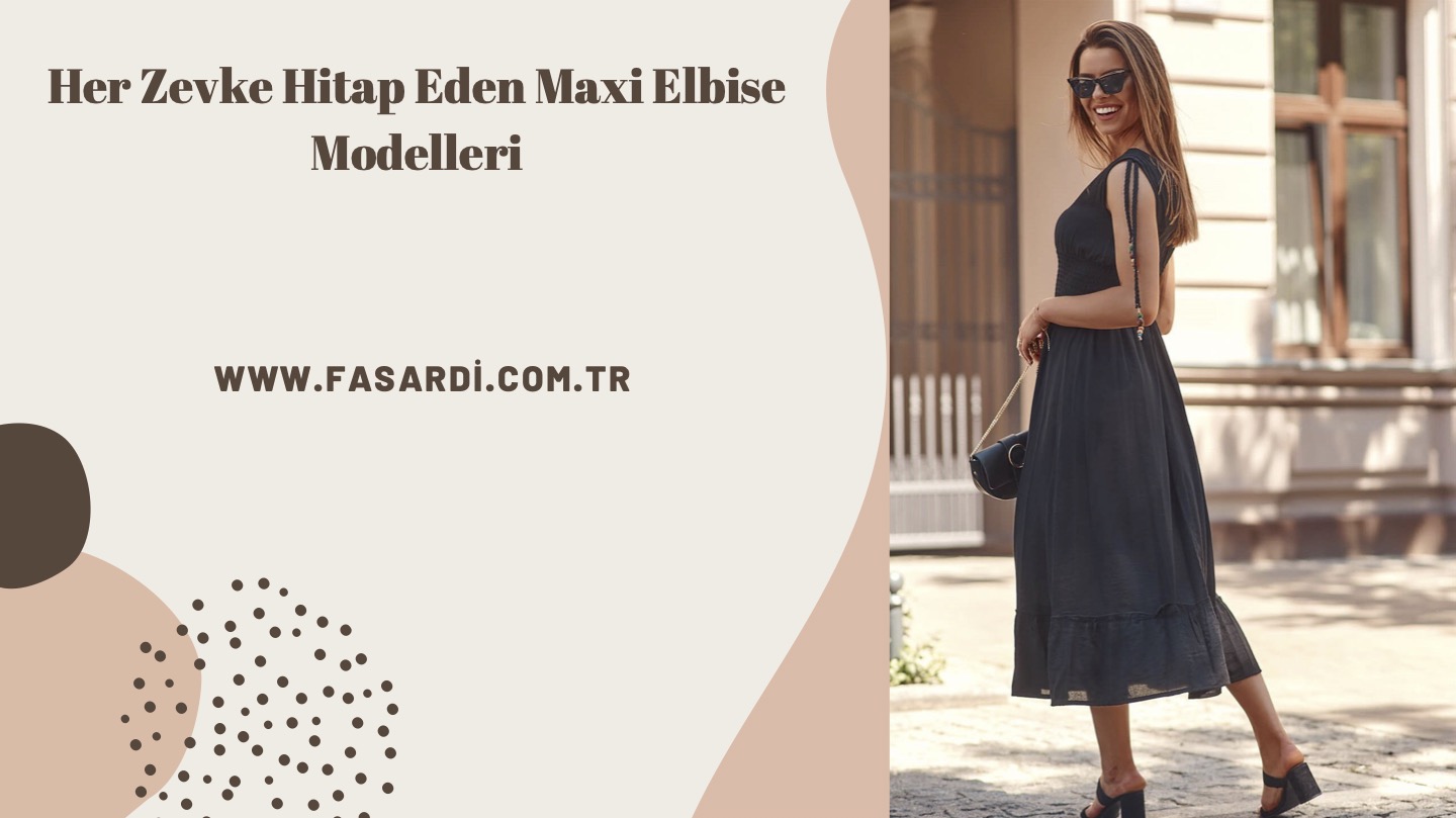 Her Zevke Hitap Eden Maxi Elbise Modelleri