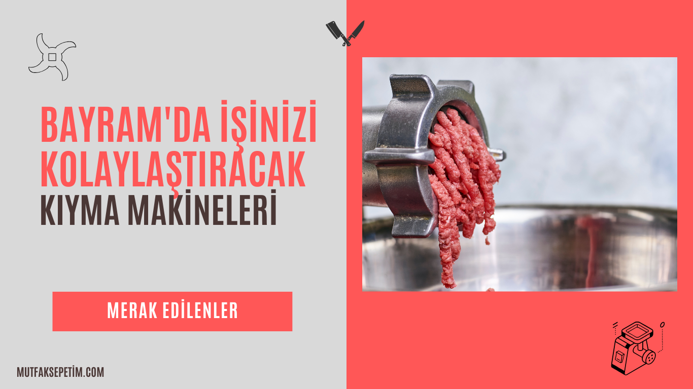 Bayramda İşinizi Kolaylaştıracak Kıyma Makineleri