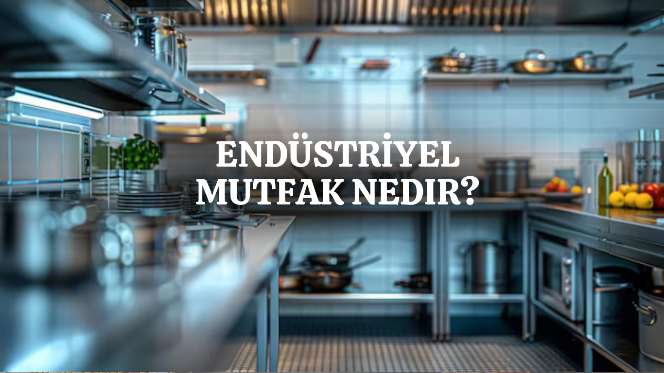 Endüstriyel Mutfak Nedir ?