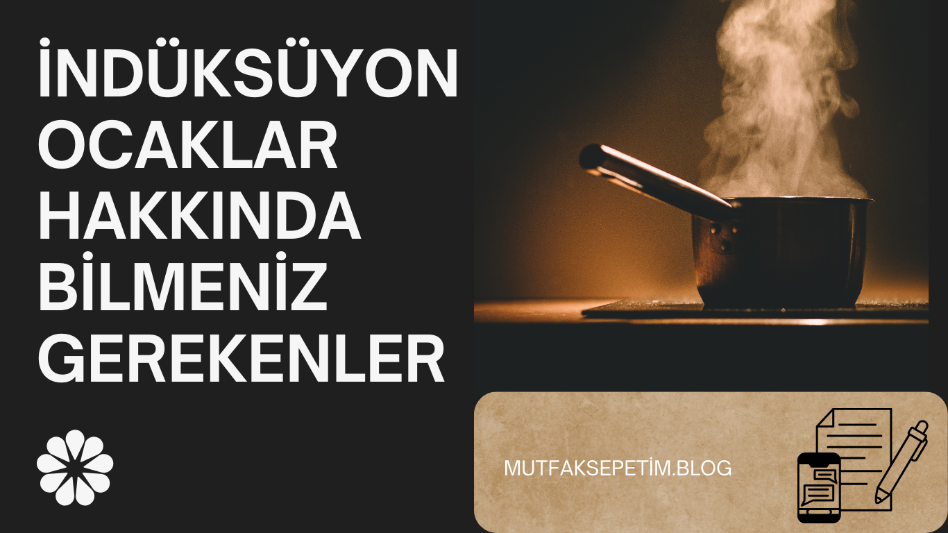 İndüksiyon Ocaklar Hakkında Bilmeniz Gerekenler