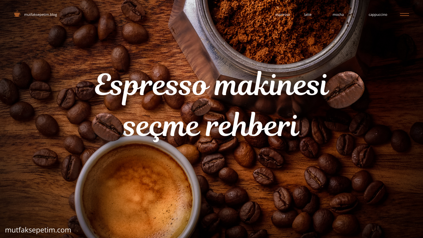 espresso makinesi, espresso makinesi seçme rehberi