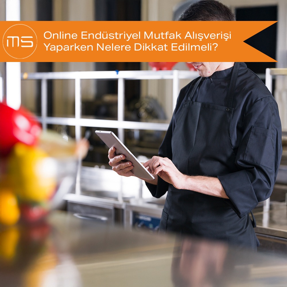 Online Endüstriyel Mutfak Alışverişi Yaparken Nelere Dikkat Edilmeli?
