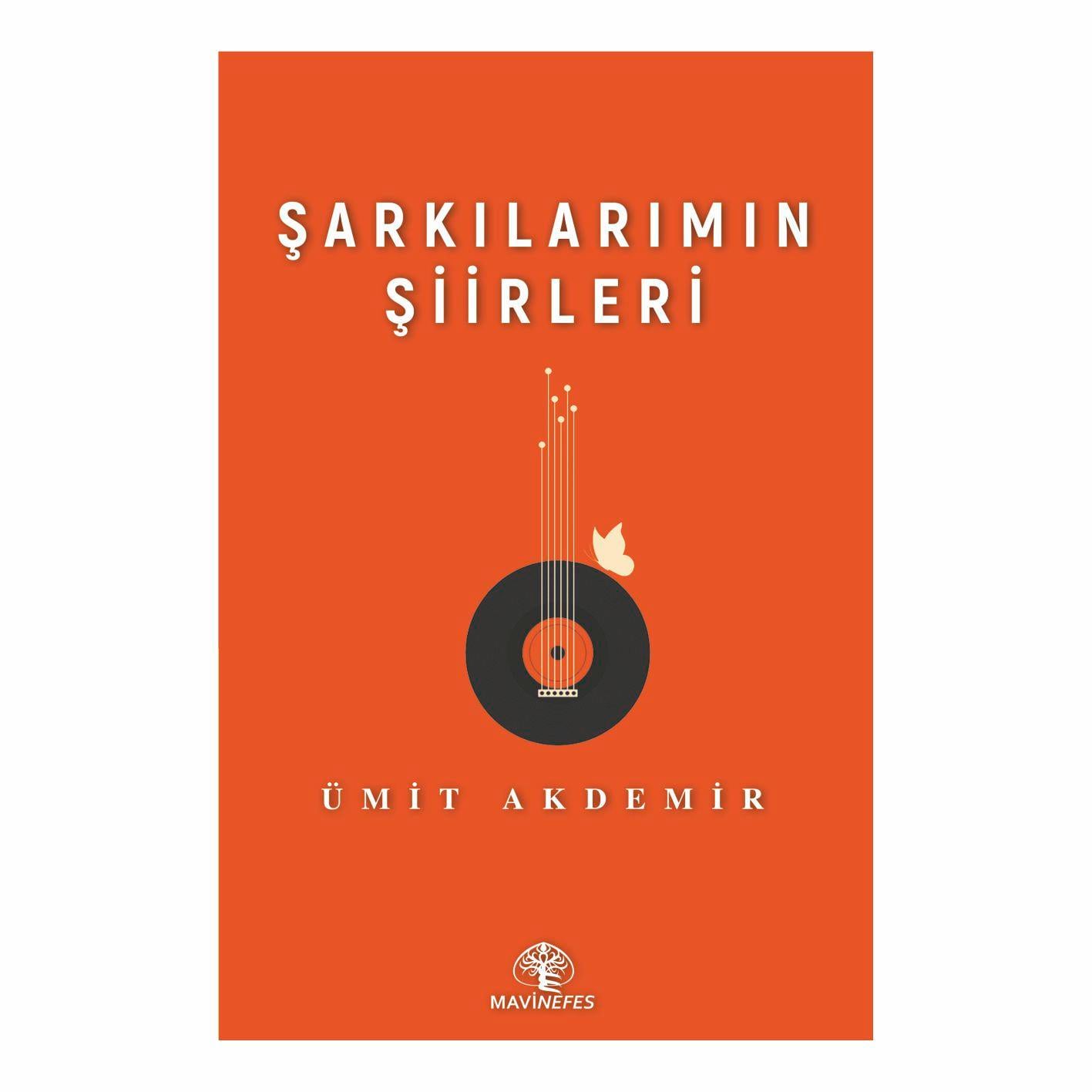 ŞARKILARIMIN ŞİİRLERİ-ÜMİT AKDEMİR
