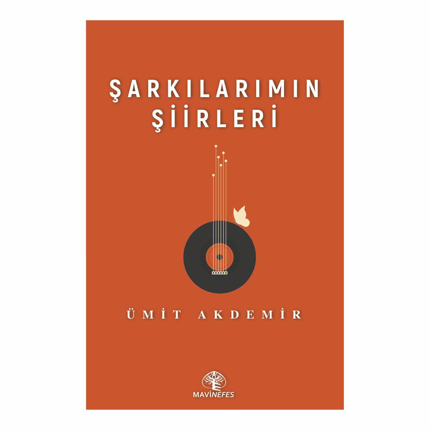 ŞARKILARIMIN ŞİİRLERİ-ÜMİT AKDEMİR