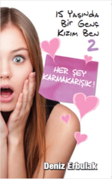 15 Yaşında Bir Genç Kızım Ben 2  Her Şey Karmakarışık