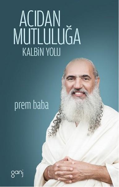 Acıdan Mutluluğa Kalbin Yolu
