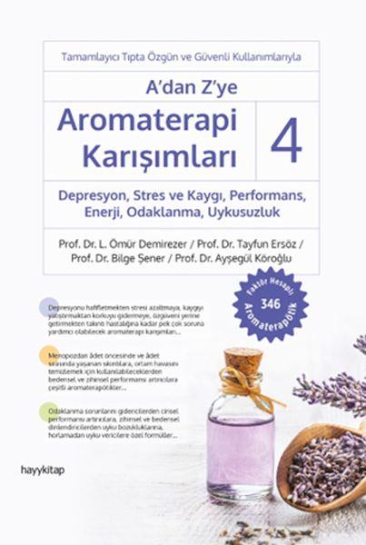 A’dan Z’ye Aromaterapi Karışımları 4 Depresyon,Stres ve Kaygı,Performans,Enerji, Odaklanma,Uykusuzlu
