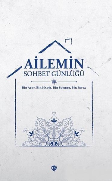 Ailemin Sohbet Günlüğü - Bir Ayet, Bir Hadis, Bir Sohbet, Bir Fetva
