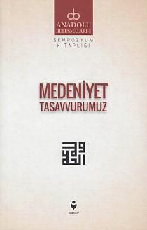 Anadolu Buluşmaları 5 - Medeniyet Tasavvurumuz