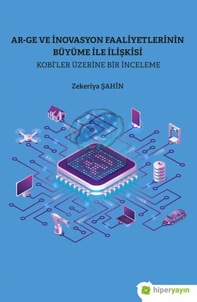 Ar-Ge ve İnovasyon Faaliyetlerinin Büyüme İle İlişkisi Kobi’ler Üzerine Bir İnceleme