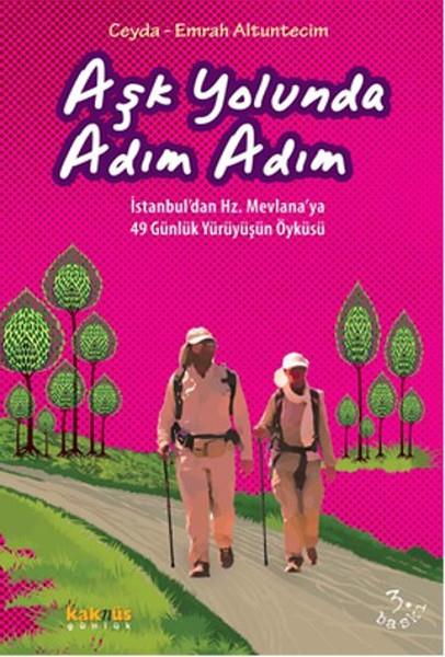 Aşk Yolunda Adım Adım  İstanbul’dan Hz. Mevlana’ya 49 Günlük Yürüyüşün Öyküsü