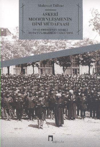 Askeri Modernleşmenin Dini Müdafaasi  Es'ad Efendi'nin Şerhli Es-Sa'yü'l-Mahmud Tercümesi