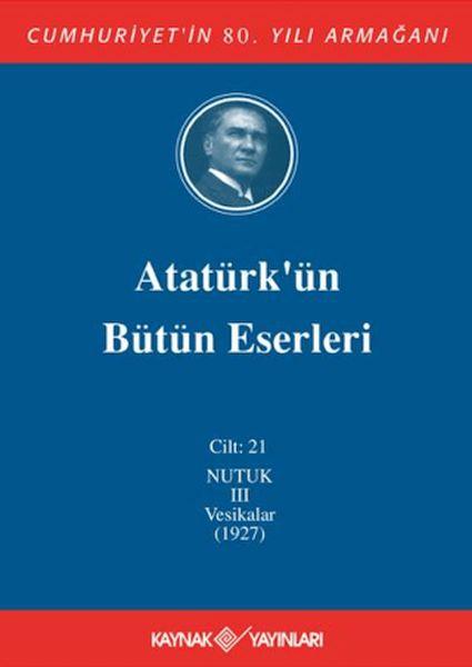 Atatürk'ün Bütün Eserleri Cilt: 21 (Nutuk 3 - Vesikalar 1927)