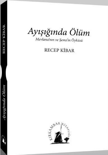 Ayışığında Ölüm  Mevlana'nın ve Şems'in Öyküsü