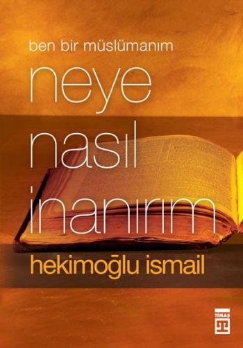 Ben Bir Müslüman'ım Neye Nasıl İnanırım?