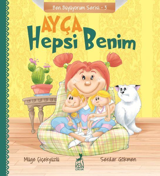 Ben Büyüyorum Serisi 3 - Ayça: Hepsi Benim