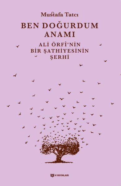 Ben Doğurdum Anamı - Ali Örfînin Bir Şathiyesinin Şerhi