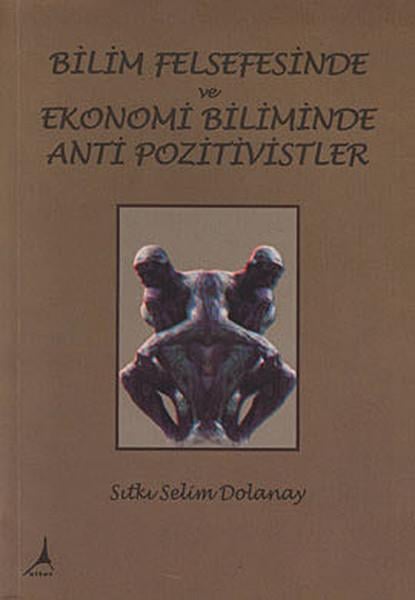 Bilim Felsefesinde ve Ekonomi Biliminde Anti Pozitivistler