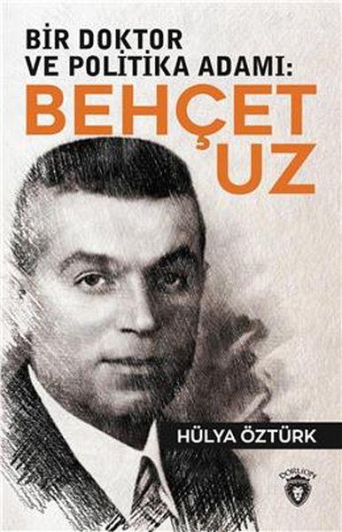 Bir Doktor ve Politika Adamı: Behçet Uz