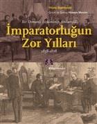 Bir Osmanlı Hekiminin Anılarıyla İmparatorlüğun Zor Yılları 1858-1878