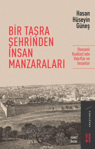 Bir Taşra Şehrinden İnsan Manzaraları - Osmanlı Kudüsü’nde Vakıflar ve İnsanlar